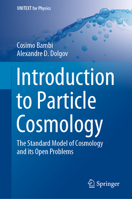 Introduction to Particle Cosmology: The Standard Model of Cosmology and its Open Problems (UNITEXT for Physics) 3662515873 Book Cover