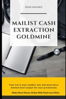 Mailist Cash Extraction Goldmine: Make More Money Online With Much Less Effort B09GTJLQN1 Book Cover