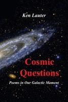 COSMIC QUESTIONS: Poems in Our Galactic Moment 1664171576 Book Cover