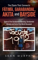 The Photo that Connects Fátima, Garabandal, Akita and Bayside: Dates of the Garabandal Warning, Garabandal Miracle and End of the World Revealed 1802276262 Book Cover