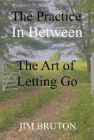 The Practice In Between: The Art of Letting Go B099BYPZZW Book Cover
