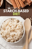 Starch-Based Diet: A Beginner's Overview, Review, and Commentary With Recipes B08GFPMCX6 Book Cover