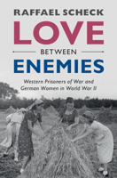 Love Between Enemies: Western Prisoners of War and German Women in World War II 1108795285 Book Cover