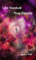 Like Stardust They Danced 0578141418 Book Cover