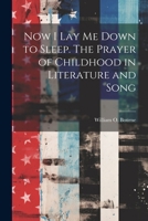 Now I Lay Me Down to Sleep. The Prayer of Childhood in Literature and Song 1022436392 Book Cover