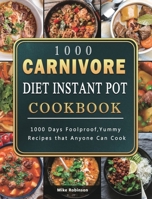 1000 Carnivore Diet Instant Pot Cookbook: 1000 Days Foolproof, Yummy Recipes that Anyone Can Cook 1803207809 Book Cover