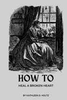 Studying heart break recovery: How to Heal a Broken Heart in 6 Simple Steps B0C79MW992 Book Cover