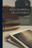 Alla Scoperta Dei Letterati: Colloquii Con Carducci, Panzacchi, Fogazzaro, Leoy, Verga, Praga, De Roberto, Cantù, Butti, De Amicis, Pascoli, Marradi, ... Colautti, Bracco, Gall... 1016504233 Book Cover