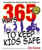 365 Ways to Keep Kids Safe: How to Make Your Child's World Safer, Ages Birth to 16 0977442535 Book Cover