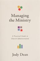 Managing the Ministry: A Practical Guide to Church Administration 1087789206 Book Cover