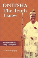 ONITSHA The Truth I Know: An Autobiography 1672157188 Book Cover