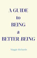 A Guide to Being a Better Being 1537533576 Book Cover