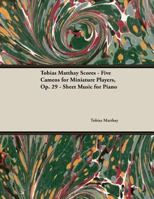 Tobias Matthay Scores - Five Cameos for Miniature Players, Op. 29 - Sheet Music for Piano 1528703545 Book Cover