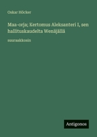 Maa-orja; Kertomus Aleksanteri I, sen hallituskaudelta Wenäjällä: suuraakkosin 3388059632 Book Cover