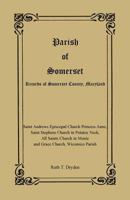 Parish of Somerset: Records of Somerset County, Maryland : Saint Andrews Episcopal Church Princess Anne, Saint Stephens Church in Potatoe Neck, All Saints ... in Monie and Grace Church, Wicomico Paris 1585491500 Book Cover