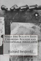 What the Bullets Said: Changing Rounds and Unstoppable Assailants 1490377751 Book Cover
