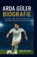 ARDA GULER BIOGRAFIE: Eine Reise voller Talent, Triumph und unerschütterlicher Entschlossenheit B0G64RR6X3 Book Cover
