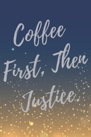 Coffee First, Then Justice.: Super Lawyer & Law Student Inspirational Quotes Journal & Notebook (Lawyer Appreciation Gifts) 1698677375 Book Cover