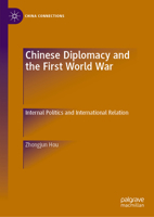 Chinese Diplomacy and the First World War: Internal Politics and International Relation (China Connections) 9819560233 Book Cover