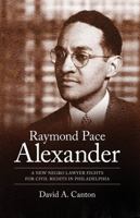 Raymond Pace Alexander: A New Negro Lawyer Fights for Civil Rights in Philadelphia 1617037192 Book Cover