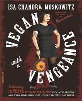 Vegan with a Vengeance: Over 150 Delicious, Cheap, Animal-Free Recipes That Rock 1569243581 Book Cover