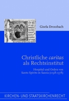 Christliche 'Caritas' ALS Rechtsinstitut: Hospital Und Orden Von Santo Spirito in Sassia (1198-1378) 3506717669 Book Cover