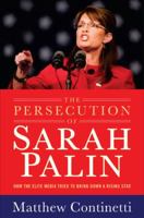 The Persecution of Sarah Palin: How the Elite Media Tried to Bring Down a Rising Star 159523070X Book Cover