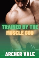 Trained by the Muscle God B0BNGFD1Q3 Book Cover