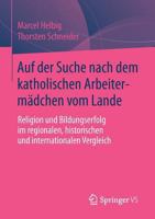 Auf Der Suche Nach Dem Katholischen Arbeitermadchen Vom Lande: Religion Und Bildungserfolg Im Regionalen, Historischen Und Internationalen Vergleich 3658062819 Book Cover