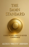 The Damn Standard: Codes Women Should Never Compromise B0FWXBZV17 Book Cover