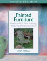 The Weekend Crafter: Painted Furniture: New Looks in Faux Finishing, Texturing, Stenciling & More (Weekend Crafter) 1579904971 Book Cover