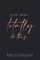 You Can Totally Do This Weight Loss Tracking Journal Water, Food, Cardio, Strength Training and Sleep register: Journal Size 6x9 Inches 120 Pages B084YYS193 Book Cover