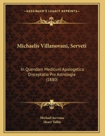Michaelis Villanovani, Serveti: In Quendam Medicum Apologetica Disceptatio Pro Astrologia 1161897097 Book Cover