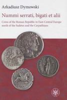 Nummi Serrati, Bigati Et Alii: Coins of the Roman Republic in East-Central Europe North of the Sudetes and the Carpathians 8323524629 Book Cover