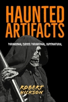 Haunted Artifacts: Ghosts, Paranormal, Supernatural, True Horror Stories Ghosts, Paranormal & Hauntings 1676849122 Book Cover