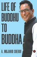 Life of BUDDHU to BUDDHA 9389024730 Book Cover