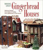 Making Great Gingerbread Houses: Delicious Designs from Cabins to Castles, from Lighthouses to Tree Houses 1579901360 Book Cover