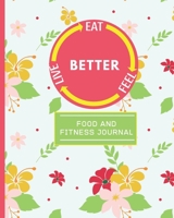 Eat Feel Live Better: 90 Days Food Journal & Fitness Diary With Gratitude Cyan Floral Daily Meal Planner Plus Fitness Activity Tracker (8 x 10) 1712099876 Book Cover