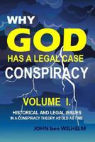 WHY GOD HAS A LEGAL CASE - Volume I.: HISTORICAL and LEGAL ISSUES 1981251898 Book Cover