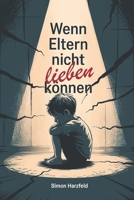 Wenn Eltern nicht lieben können: Narzisstische Eltern verstehen, seelische Wunden heilen und innere Stärke entwickeln (LebensKompass Verlag) (German Edition) B0FQK3CPF7 Book Cover