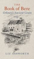 The Book of Bere: Orkney's Ancient Grain 1780274858 Book Cover