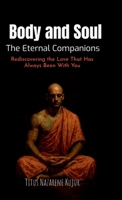 Body and Soul: The Eternal Companions: Rediscovering the Love That Has Always Been With You B0FBX8GQDX Book Cover