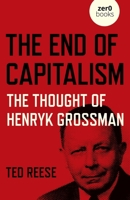 End of Capitalism : The Thought of Henryk Grossman 1789047730 Book Cover