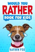 Would You Rather Book for Kids: The Ultimate Interactive Game Book For Kids Filled With Hilariously Challenging Questions and Silly Scenarios Perfect For the Entire Family! 1689025050 Book Cover