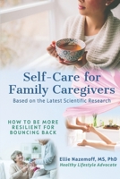 Self-Care for Family Caregivers: How to Be More Resilient for Bouncing Back 057837448X Book Cover