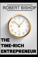 The Time-Rich Entrepreneur: Escaping the Grind Without Sacrificing Growth B0FV57ZG9G Book Cover