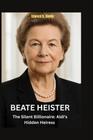 Beate Heister: The Silent Billionaire: Aldi's Hidden Heiress B0FMJYFDCJ Book Cover