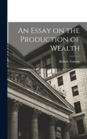 An Essay on the Production of Wealth; 1017937648 Book Cover