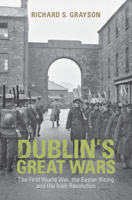 Dublin's Great Wars: The First World War, the Easter Rising and the Irish Revolution 1107029252 Book Cover