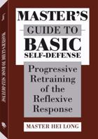 Master's Guide To Basic Self-Defense: Progressive Retraining Of The Reflexive Response 087364574X Book Cover